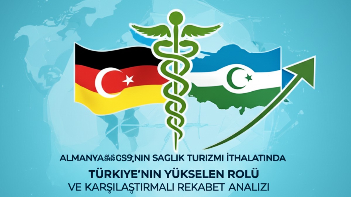Almanya'nın Sağlık Turizmi İthalatında Türkiye'nin Yükselen Rolü ve Karşılaştırmalı Rekabet Analizi